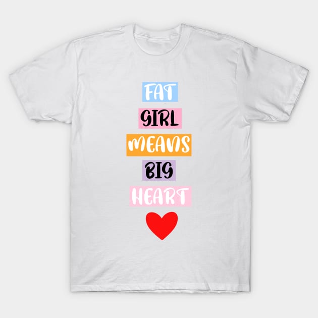 FAT GIRL MEANS a BIG HEART T-Shirt by FoolDesign